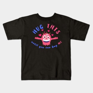 Hugs-Monster Hug This Until You Can Hug Me Kids T-Shirt